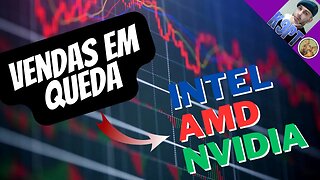 As Quedas nas Vendas da Intel,Amd,Nvidia