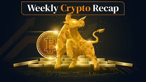 Weekly Crypto Recap