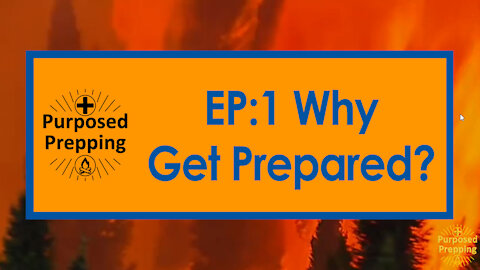EP: 0001 Why Get Prepared? | Purposed Prepping
