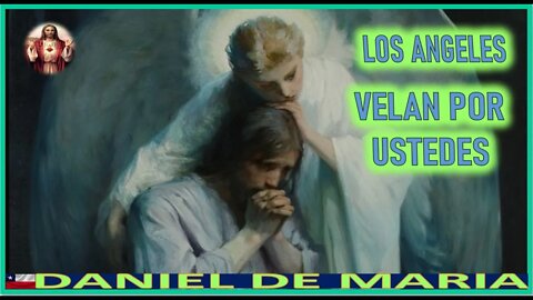 LOS ANGELES VELAN POR USTEDES - MENSAJE DE JESUCRISTO REY A DANIEL DE MARIA 20NOV22