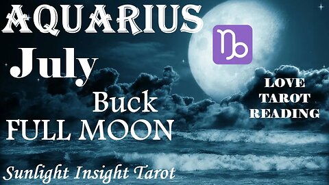 Aquarius *You'll Be Shocked, You Didn't Think This Would Ever Happen, Commitment* July Full Moon