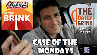 Daily Grind Episode 2 Another Case Of The Mondays!