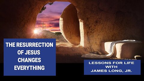 The Resurrection of Jesus - How It Changes Everything (Romans 8:34)
