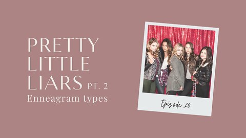 Ep. 60 | Pretty Little Liars Characters Enneagram Types - Part 2