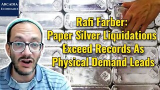 Rafi Farber: Paper Silver Liquidations Exceed Records As Physical Demand Leads