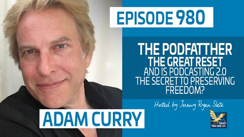 The Podfather, The Great Reset and is Podcasting 2 0 the Secret to Preserving Freedom w/ Adam Curry