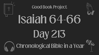 Chronological Bible in a Year 2023 - August 1, Day 213 - Isaiah 64-66