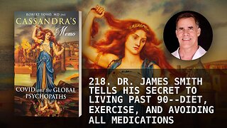 218. DR. JAMES SMITH TELLS HIS SECRET TO LIVING PAST 90--DIET, EXERCISE, AND AVOIDING ALL MEDICATIO