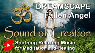 🎧 Sound Of Creation • Dreamscape • Fallen Angel • Soothing Relaxing Music for Meditation and Healing
