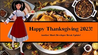 Happy Thanksgiving 2023! (Developer Break Update)