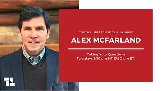 Truth & Liberty Live Call-In Show with Alex McFarland