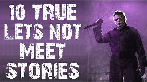 10 TRUE Disturbing Let's Not Meet Scary Stories | Horror Stories To Fall Asleep To