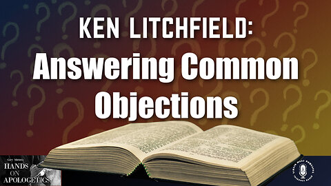 06 Nov 23, Hands on Apologetics: Answering Common Objections
