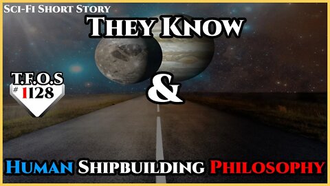 They Know & Human Shipbuilding Philosophy | Humans are Space Orcs | HFY | TFOS1127