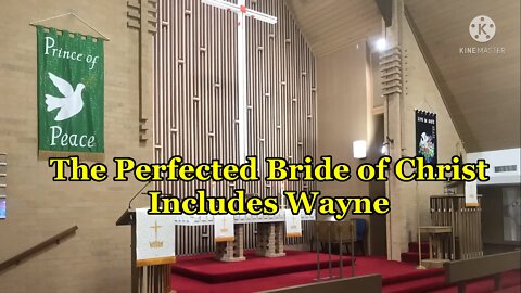 2022.05.19 - The Perfected Bride of Christ Includes Wayne