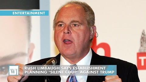 Rush Limbaugh Says Establishment Planning ‘Silent Coup’ Against Trump