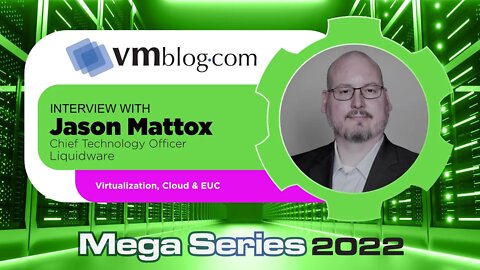VMblog 2022 Mega Series, Liquidware Offers Expertise on the Topic of Virtualization, Cloud and EUC