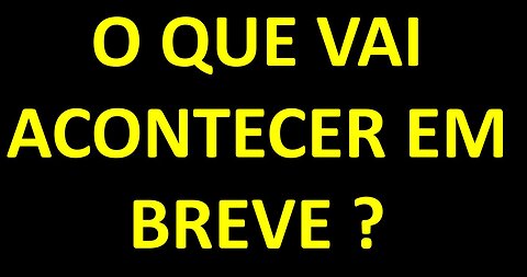 O que vai acontecer em breve ?