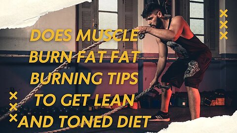 Does Muscle Burn Fat Fat Burning Tips to Get Lean and Toned