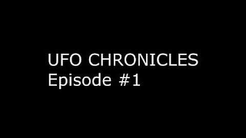UFO Chronicles - Episode 1