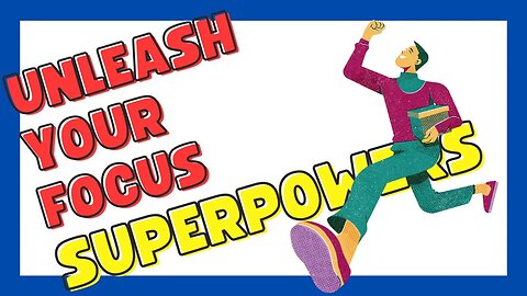 Scatterbrain to SUPERHUMAN: 4 Tips to UNLEASH Your FOCUS SUPERPOWERS