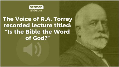 The Voice of R.A. Torrey: "Is The Bible the Word of God?"