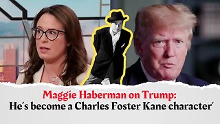 Maggie Haberman on Trump: ‘He’s become a Charles Foster Kane character’
