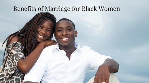 What are the benefits of marriage for the black woman