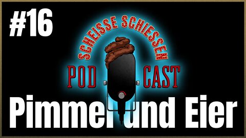 Scheisse Schiessen Podcast #16 - Pimmel und Eier