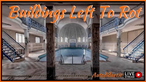 Buildings Left To Rot - Abandoning our Past - Autodidactic Live