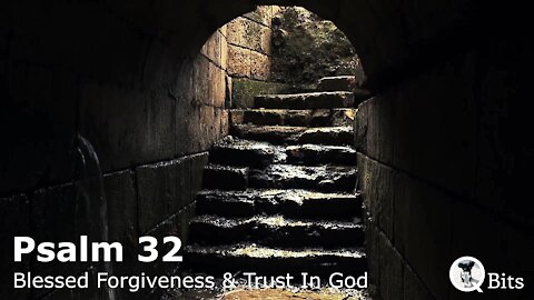 PSALM 032 // BLESSEDNESS OF FORGIVENESS AND OF TRUST IN GOD