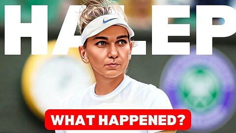 What happened to SIMONA HALEP? Will SHE be BACK?
