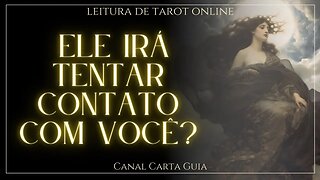 💌 ELE IRÁ VOLTAR A SE COMUNICAR? LEITURA ONLINE DE TAROT