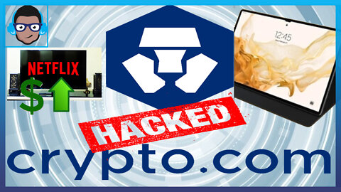 💲💲34,000,000 Crypto.com Hack, Galaxy Tab S8 Models Revealed, Netflix Raises Prices
