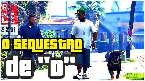 GTA V HISTÓRIA PARTE 6 - CHOP: FRANKLIN E LAMAR SEQUESTRAM "D" COM A AJUDA DE CHOP O CÃO FAREJADOR