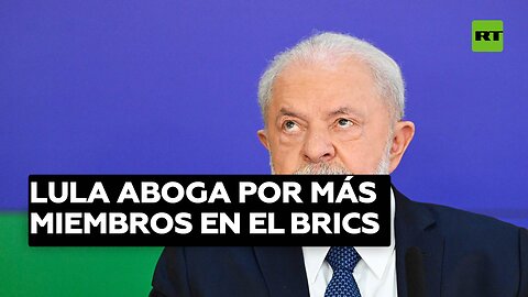 Lula aboga por más miembros en el BRICS