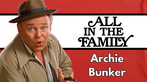 Archie Bunker: The Unforgettable Icon of All in the Family