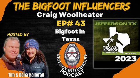 Texas Bigfoot with Craig Woolheater | The Bigfoot Influencers #43