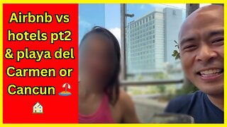 Airbnb vs hotels pt2 & playa del Carmen or Cancun 🏖️🏠