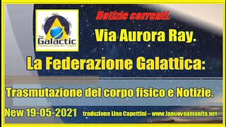 La Federazione Galattica: Trasmutazione del corpo fisico e Notizie.