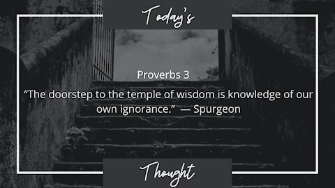 Today's Thought: Proverbs 3 "The doorstep to the temple of wisdom"