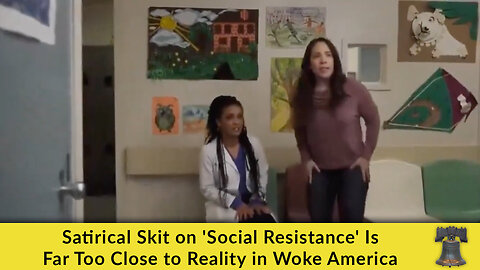 Satirical Skit on 'Social Resistance' Is Far Too Close to Reality in Woke America