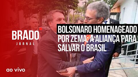BOLSONARO HOMENAGEADO POR ZEMA; A ALIANÇA PARA SALVAR O BRASIL - AO VIVO: BRADO JORNAL - 24/08/2023