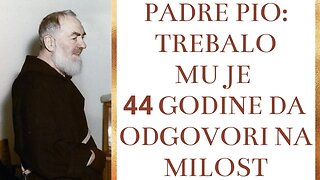Padre Pio: Trebalo mu je 44 godine da odgovori na milost