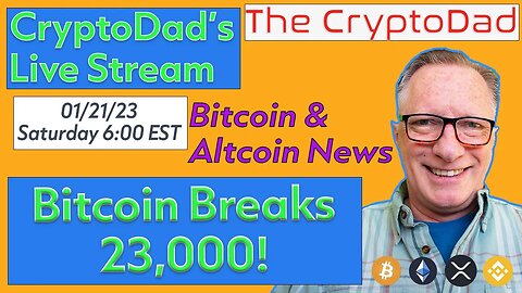 CryptoDad’s Live Q & A 6 PM Saturday 01-21-23 Bitcoin Breaks $23,000!