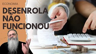 APESAR do PROGRAMA "DESENROLA", INADIMPLENCIA EXPLODE e MENOS BRASILEIROS pagam suas DÍVIDAS