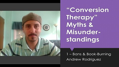 Therapy Bans and Book-Burning: "Conversion Therapy" Myths & Misunderstandings part 1