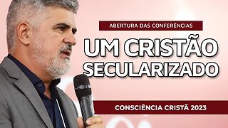 UM CRISTÃO SECULARIZADO | Abertura das Conferências | CC2023