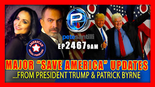 EP 2467-9AM MAJOR "SAVE AMERICA" UPDATES FROM PATRICK BYRNE & PRESIDENT TRUMP
