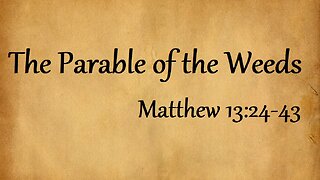 The Parable of the Weeds (And More)